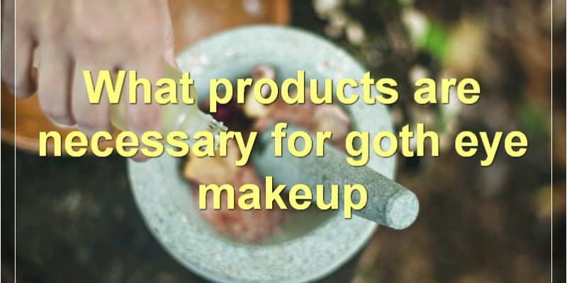 Goth Eye Makeup: The Complete Guide